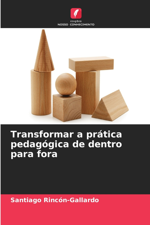 Knjiga Transformar a prática pedagógica de dentro para fora Santiago Rincón-Gallardo