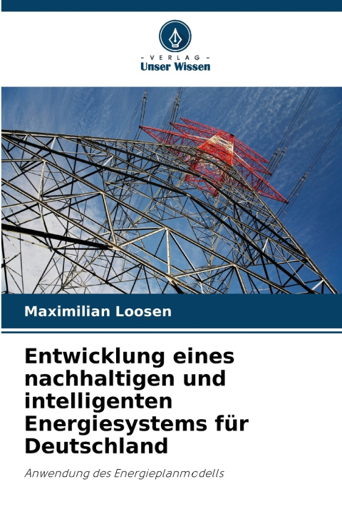 Libro Entwicklung eines nachhaltigen und intelligenten Energiesystems für Deutschland Maximilian Loosen