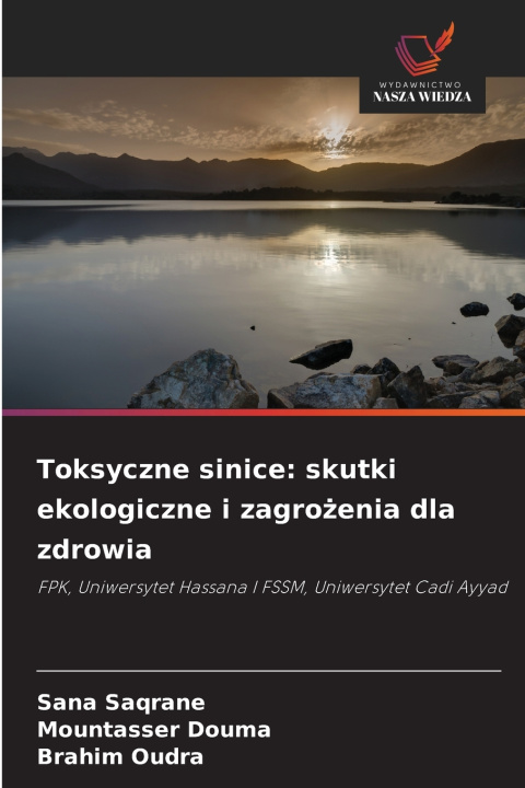 Libro Toksyczne sinice: skutki ekologiczne i zagrozenia dla zdrowia Sana Saqrane