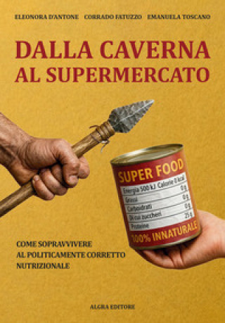 Libro Dalla caverna al supermercato. Come sopravvivere al politicamente corretto nutrizionale Eleonora D'Antone