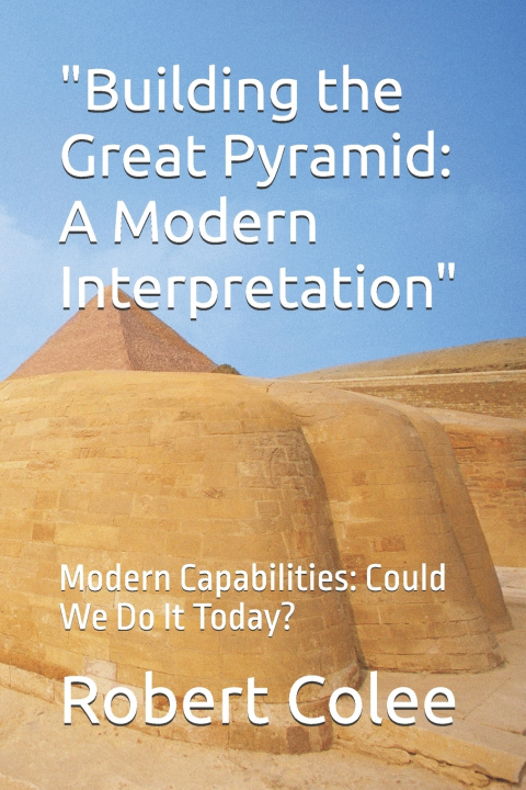 Knjiga "Building the Great Pyramid Robert Colee