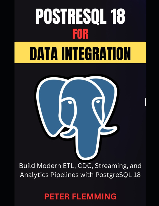 Book PostgreSQL 18 for Data Integration Peter Flemming