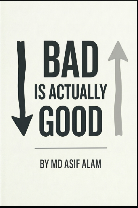 Knjiga BAD IS ACTUALLY GOOD Md Asif Alam