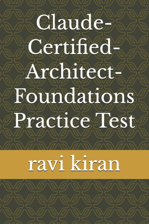 Knjiga Claude-Certified-Architect-Foundations Practice Test ravi kiran