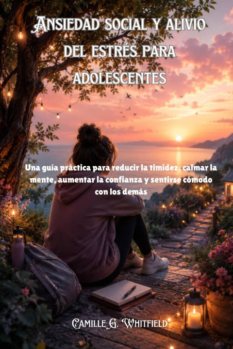 Libro Ansiedad social y alivio del estrés para adolescentes Camille G. Whitfield