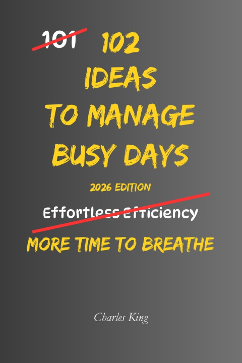 Knjiga 102 Ideas To Manage Busy Days Charles King