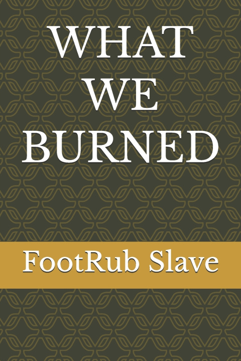 Boek WHAT WE BURNED FootRub Slave