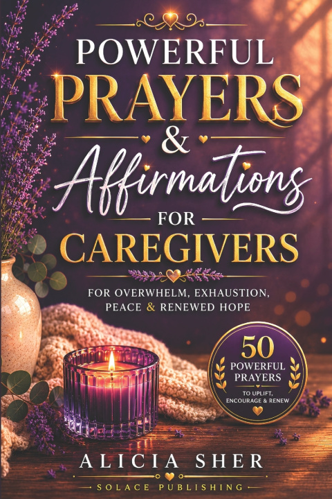 Könyv Powerful Prayers & Affirmations for Caregivers Solace Publishing