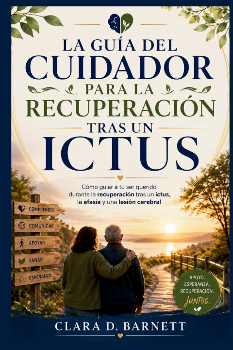 Libro LA GUÍA DEL CUIDADOR PARA LA RECUPERACIÓN TRAS UN ICTUS Clara D. Barnett