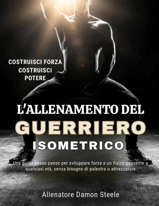 Libro L'ALLENAMENTO DEL GUERRIERO ISOMETRICO Damon Steele