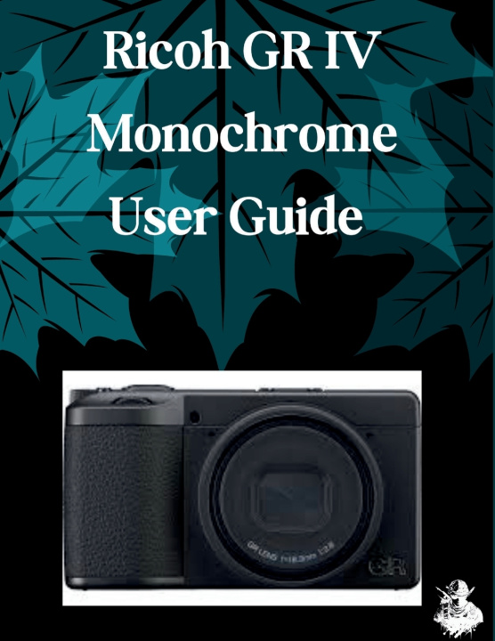 Kniha Ricoh GR IV Monochrome User Guide Judith D. Lewis