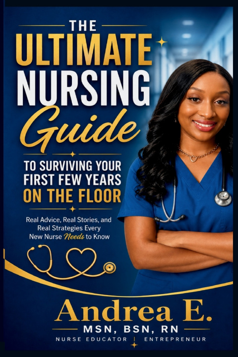Libro The Ultimate Nursing Guide to Surviving Your First Few Years on the Floor Andrea E