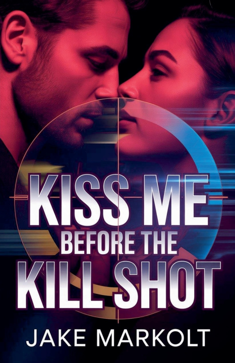 Boek Kiss Me Before the Kill Shot Jake Markolt