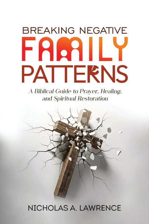 Könyv Breaking Negative Family Patterns Nicholas A. Lawrence