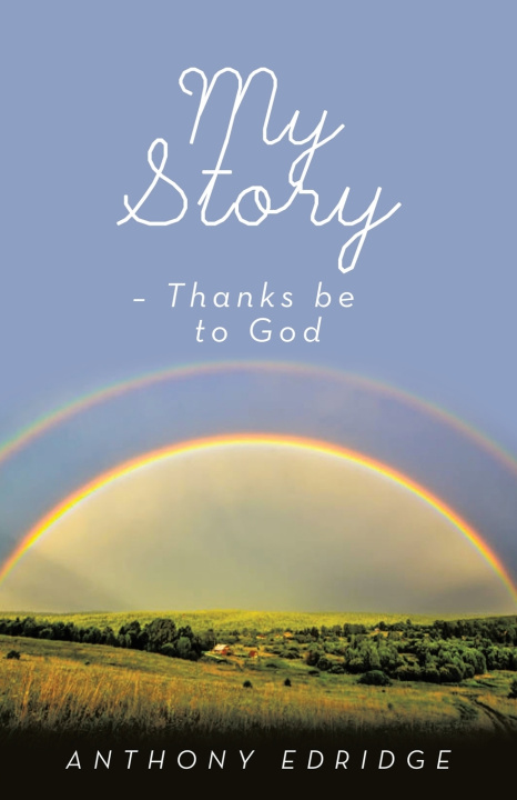 Kniha My Story - Thanks be to God Anthony Edridge