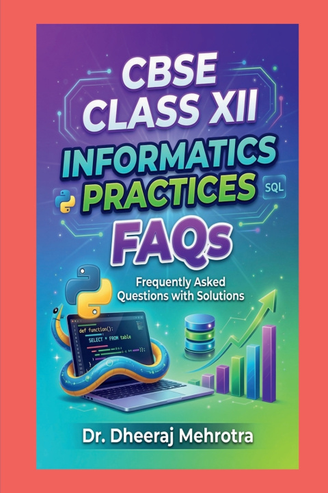 Kniha CBSE CLASS XII - INFORMATICS PRACTICES FAQs Dr Dheeraj Mehrotra