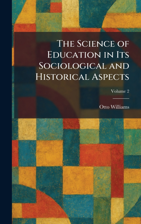 Libro The Science of Education in Its Sociological and Historical Aspects Otto Williams