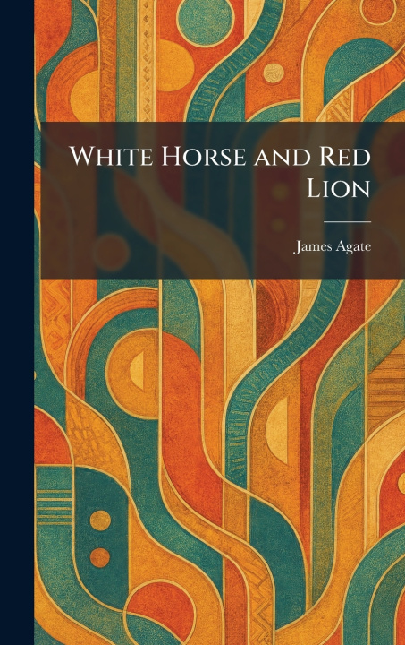 Knjiga White Horse and Red Lion James Agate