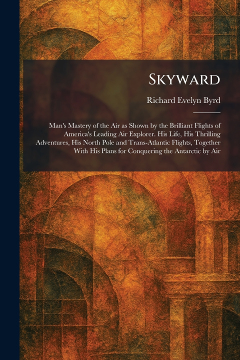 Knjiga Skyward Richard Evelyn Byrd