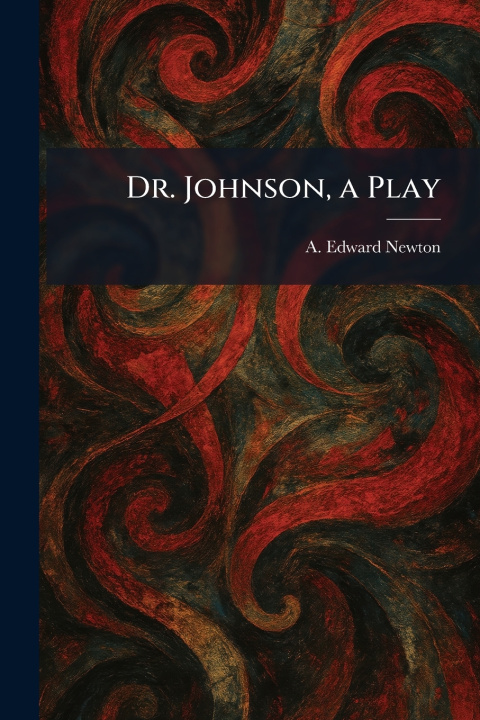 Knjiga Dr. Johnson, a Play A. Edward Newton