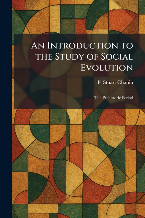 Knjiga An Introduction to the Study of Social Evolution F. Stuart Chapin