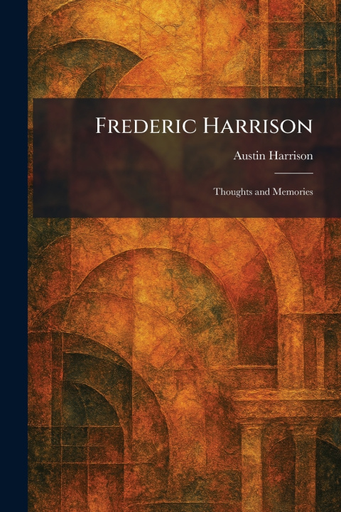 Kniha Frederic Harrison Austin Harrison