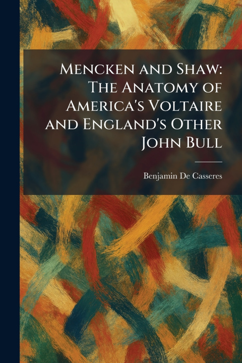 Knjiga Mencken and Shaw Benjamin De Casseres