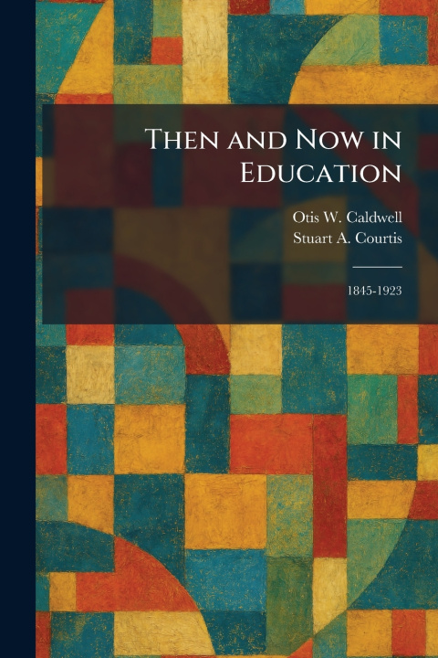 Kniha Then and Now in Education Otis W. Caldwell
