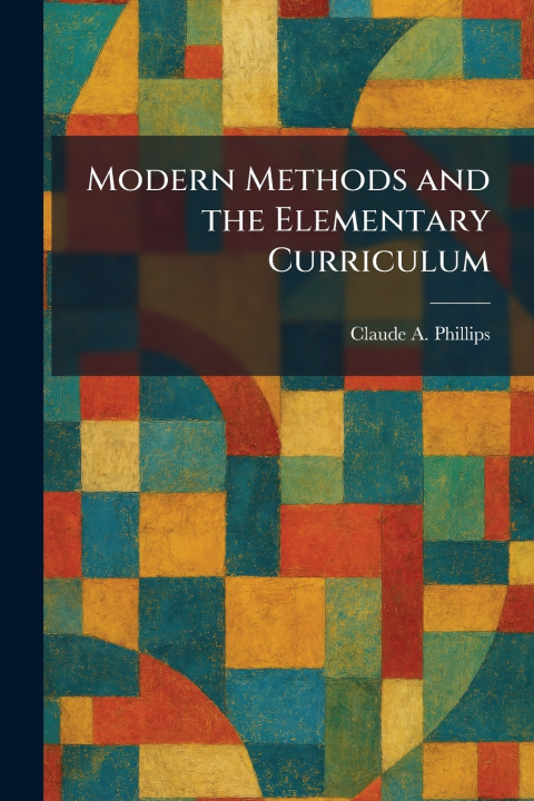 Kniha Modern Methods and the Elementary Curriculum Claude A. Phillips