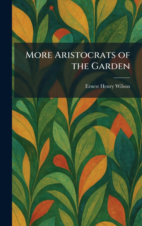 Libro More Aristocrats of the Garden Ernest Henry Wilson