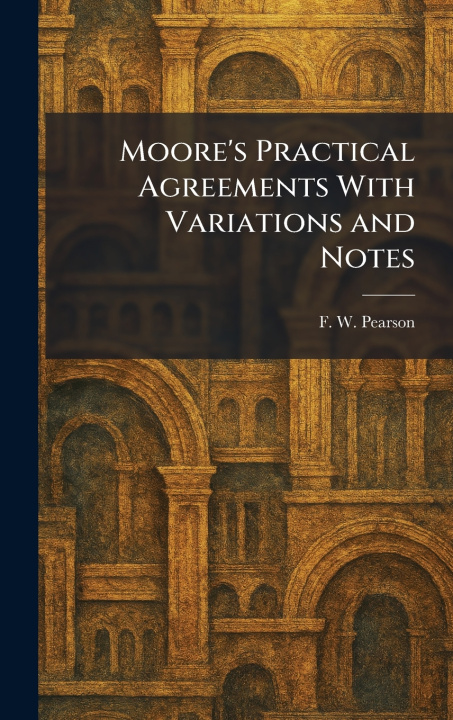 Kniha Moore's Practical Agreements With Variations and Notes F. W. Pearson