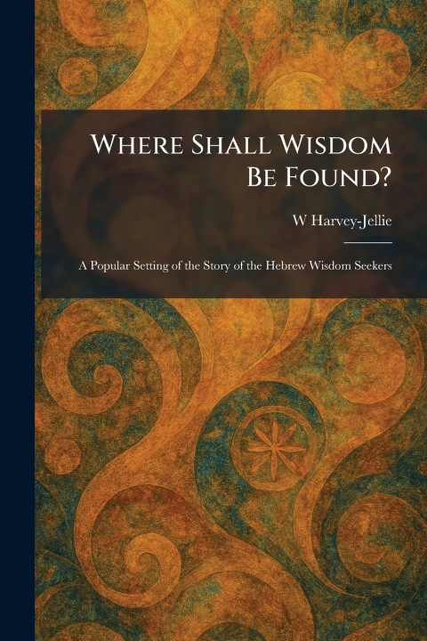 Knjiga Where Shall Wisdom Be Found? W Harvey-Jellie