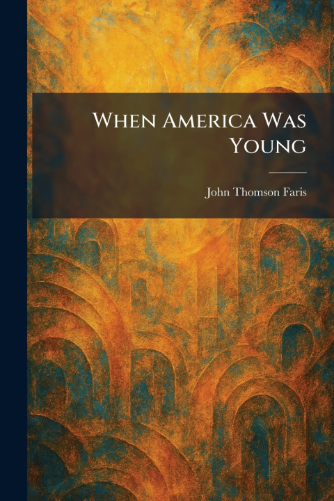 Boek When America Was Young John Thomson Faris