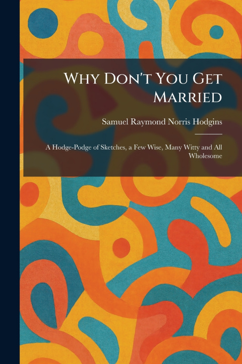 Knjiga Why Don't You Get Married Samuel Raymond Norris Hodgins