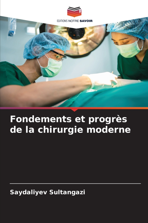 Kniha Fondements et progrès de la chirurgie moderne Saydaliyev Sultangazi