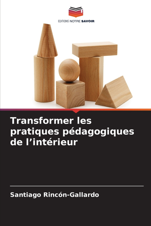 Libro Transformer les pratiques pédagogiques de l'intérieur Santiago Rincón-Gallardo