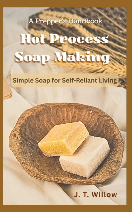 Knjiga A Prepper's Handbook to Hot Process Soap Making J. T. Willow