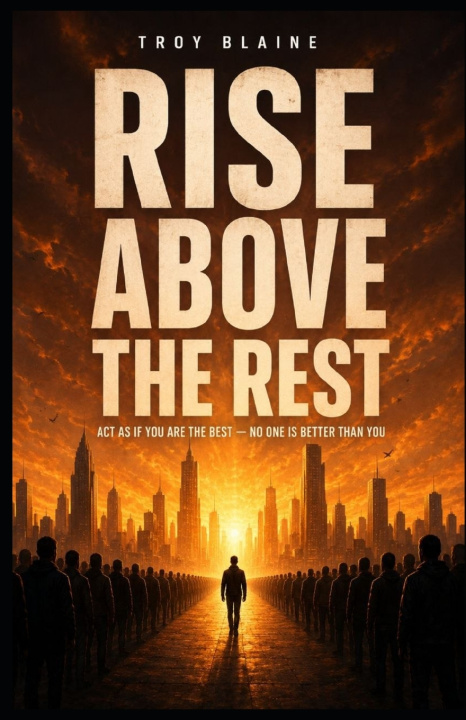 Knjiga RISE ABOVE THE REST Troy Blaine