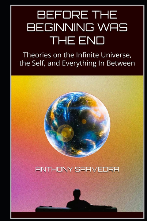 Kniha BEFORE THE BEGINNING WAS THE END Anthony Saavedra