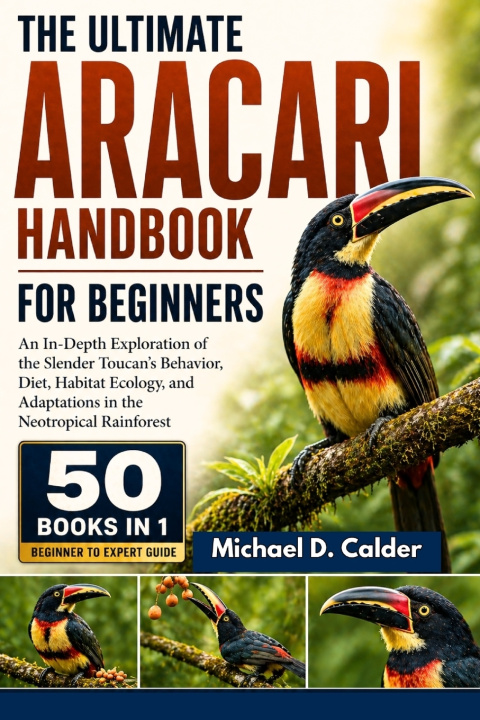 Kniha THE COMPLETE ARACARI REFERENCE ENCYCLOPEDIA Michael D. Calder