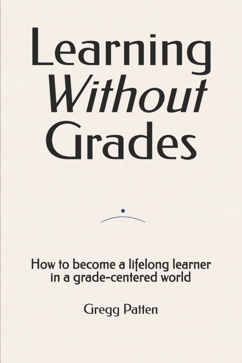 Kniha Learning Without Grades Gregg Patten