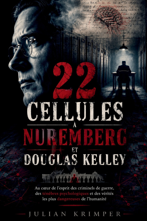 Livro 22 CELLULES À NUREMBERG ET DOUGLAS KELLEY JULIAN KRIMPER