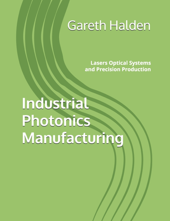 Knjiga Industrial Photonics Manufacturing Gareth Halden