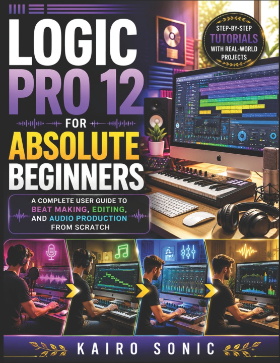Knjiga Logic pro 12 for absolute beginners Kairo Sonic
