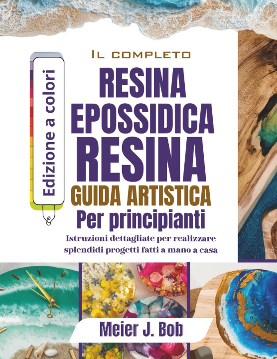 Książka LA GUIDA COMPLETA ALL'ARTE CON RESINA EPOSSIDICA PER PRINCIPIANTI Meier J. Bob
