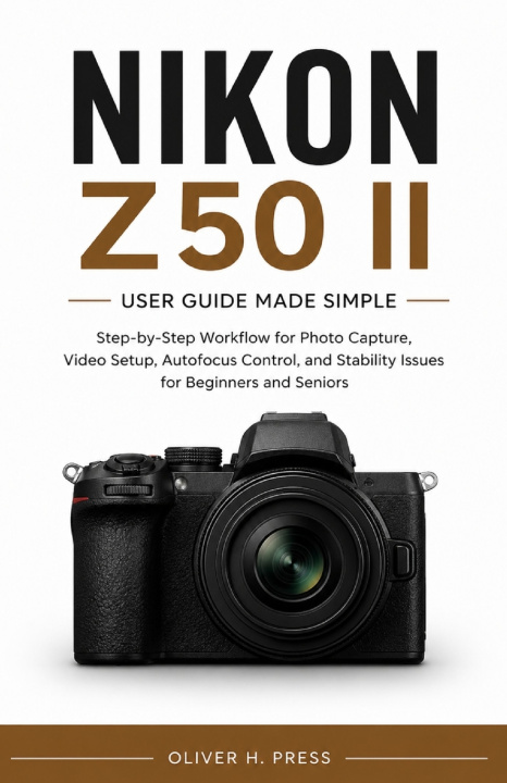Libro Nikon Z50 II User Guide Made Simple for Beginners and Seniors Oliver H. Press