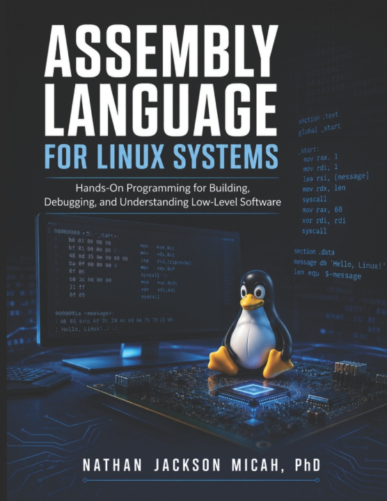 Kniha ASSEMBLY LANGUAGE FOR LINUX SYSTEMS NATHAN JACKSON MICAH PhD