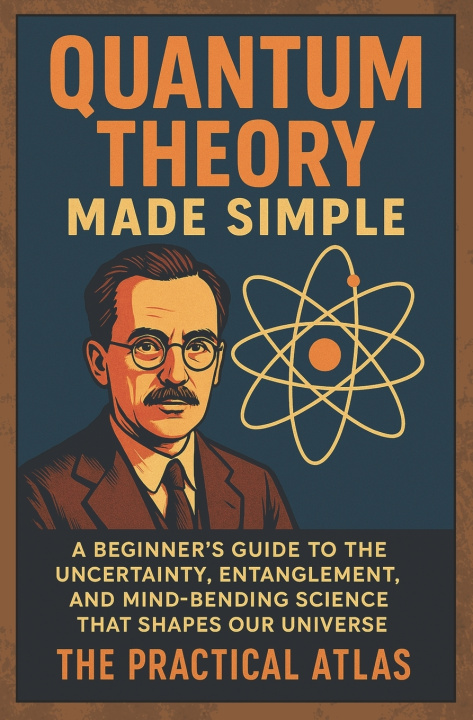 Kniha Quantum Theory Made Simple The Practical Atlas