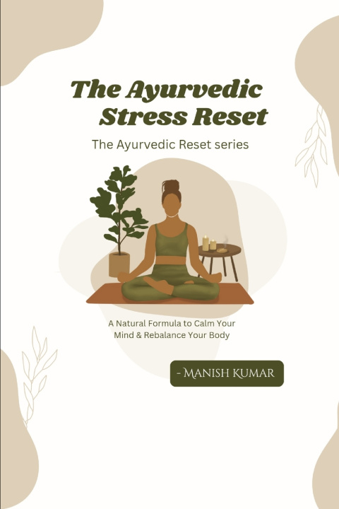 Kniha The Ayurvedic Stress Reset Manish Kumar