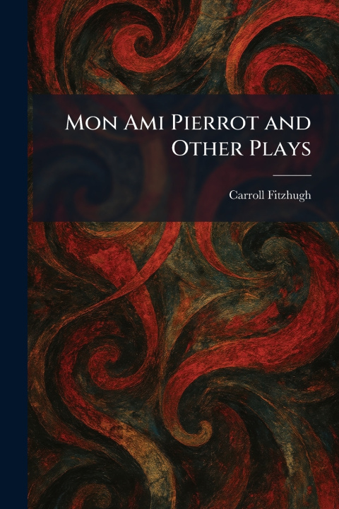 Libro Mon Ami Pierrot and Other Plays Carroll Fitzhugh
